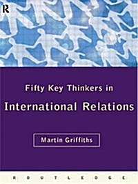 Fifty Key Thinkers in International Relations (Routledge Key Guides) (Paperback)
