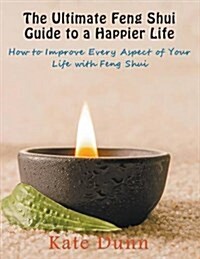 The Ultimate Feng Shui Guide to a Happier Life: How to Improve Every Aspect of Your Life with Feng Shui (Paperback, large type edition)