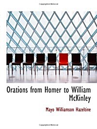 Orations from Homer to William McKinley (Paperback)