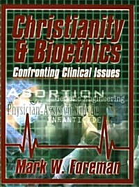 Christianity & Bioethics: Confronting Clinical Issues (Paperback)