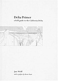Delta Primer: A Field Guide to the California Delta (Paperback)