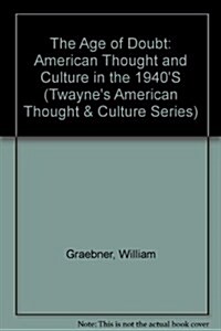 The Age of Doubt: American Thought and Culture in the 1940s (Twaynes American Thought and Culture Series) (Paperback)