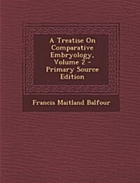 A Treatise On Comparative Embryology, Volume 2 (Paperback)