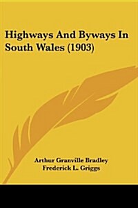 Highways And Byways In South Wales (1903) (Paperback)