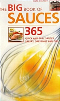 The Big Book of Sauces: 365 Quick and Easy Sauces, Salsas, Dressings and Dips (Paperback)