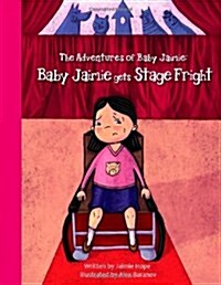 The Adventures of Baby Jaimie: Baby Jaimie Gets Stage Fright (Paperback)