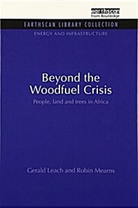 Beyond the Woodfuel Crisis : People, Land and Trees in Africa (Paperback)