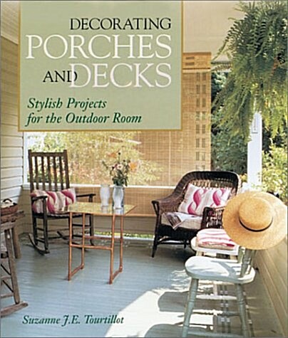 Decorating Porches And Decks: Stylish Projects for the Outdoor Room (Hardcover)