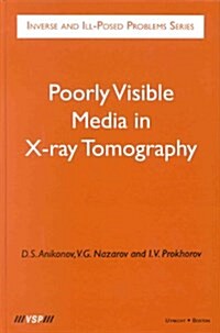 Poorly Visible Media in X-Ray Tomography (Inverse and Ill-Posed Problems) (Hardcover)