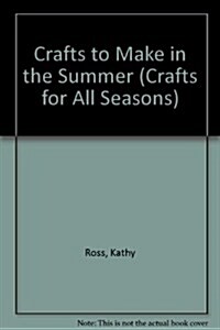 Crafts To Make In The Summer (Crafts for All Seasons) (Library Binding)