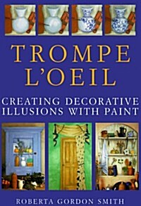 Trompe LOeil: Creating Decorative Illusions with Paint (Hardcover)