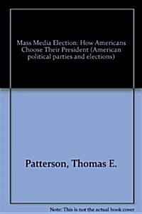 Mass Media Election: How Americans Choose Their President (American political parties and elections) (Hardcover)