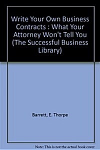 Write Your Own Business Contracts: What Your Attorney Wont Tell You (The Successful Business Library) (Hardcover)