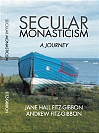 Secular Monasticism: A Journey (Hardcover)