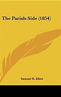 The Parish-Side (1854) (Hardcover)