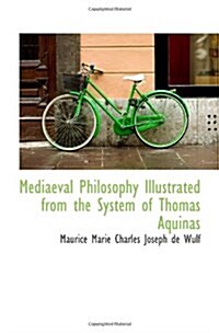 Mediaeval Philosophy Illustrated from the System of Thomas Aquinas (Paperback)