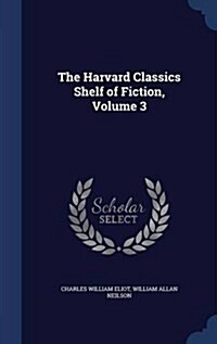 The Harvard Classics Shelf of Fiction, Volume 3 (Hardcover)
