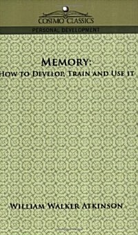Memory: How to Develop, Train and Use It (Paperback)