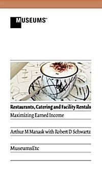 Restaurants, Catering and Facility Rentals: Maximizing Earned Income (Hardcover, New)