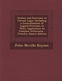 Studies and Exercises in Formal Logic: Including a Generalisation of Logical Processes in Their Application to Complex Inferences (Paperback)