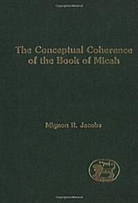 The Conceptual Coherence of the Book of Micah (JSOT Supplement) (Hardcover)