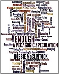 Enough: A Pedagogic Speculation (Hardcover)