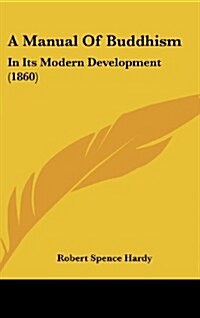 A Manual Of Buddhism: In Its Modern Development (1860) (Hardcover)