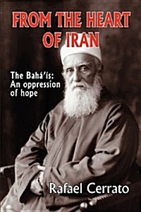 From the Heart of Iran: The Baháís:  An oppression  of hope (Paperback)
