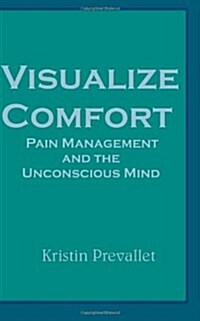 Visualize Comfort: Pain Management and the Unconscious Mind (Paperback)