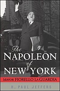 Napoleon of New York: Mayor Fiorello La Guardia (Hardcover)