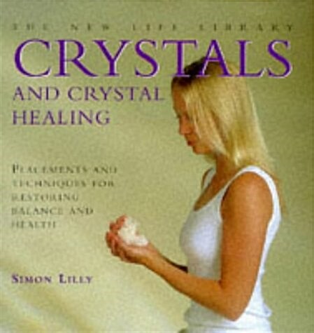 Crystals and Crystal Healing: Placements and Techniques for Restoring Balance and Health (The New Life Library Series) (Hardcover)