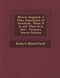 Merrie England: A Plain Exposition of Socialism, What It Is and What It Is Not (Paperback)