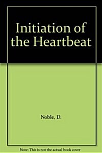 Initiation of the Heartbeat (Hardcover)