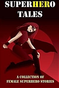 SuperHERo Tales: A Collection of Female Superhero Stories (Paperback)