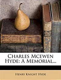 Charles McEwen Hyde: A Memorial... (Paperback)