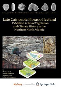 Late Cainozoic Floras of Iceland: 15 Million Years of Vegetation and Climate History in the Northern North Atlantic (Paperback)