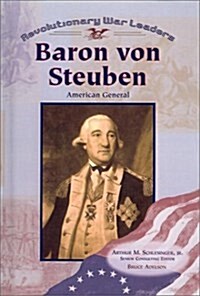 Baron Von Steuben: American General (Revolutionary War Leaders) (School & Library Binding)