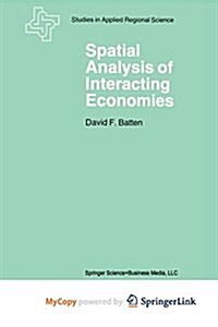 Spatial Analysis of Interacting Economies: The Role of Entropy and Information Theory in Spatial Input-Output Modeling (Paperback)