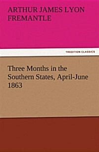 Three Months in the Southern States, April-June 1863 (Paperback)