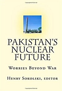 Pakistans Nuclear Future: Worries Beyond War (Paperback)