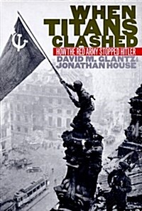When Titans Clashed: How the Red Army Stopped Hitler (Modern War Studies) (Hardcover, y First edition)
