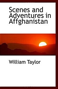 Scenes and Adventures in Affghanistan (Paperback)