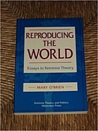 Reproducing the World: Essays in Feminist Theory (Paperback)