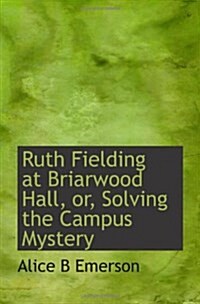 Ruth Fielding at Briarwood Hall, or, Solving the Campus Mystery (Paperback)