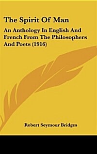 The Spirit Of Man: An Anthology In English And French From The Philosophers And Poets (1916) (Hardcover)
