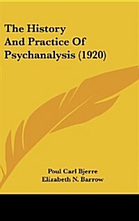 The History And Practice Of Psychanalysis (1920) (Hardcover)