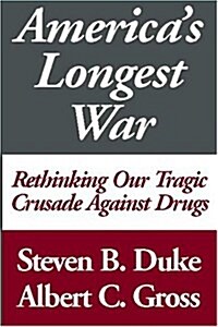 Americas Longest War: Rethinking Our Tragic Crusade Against Drugs (Paperback, 0)