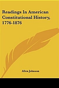 Readings In American Constitutional History, 1776-1876 (Paperback)