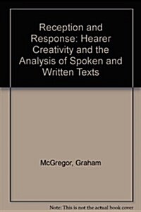 Reception and Response: Hearer Creativity and the Analysis of Spoken and Written Texts (Hardcover, 0)