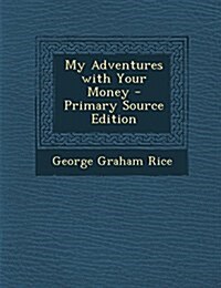 My Adventures with Your Money (Paperback)